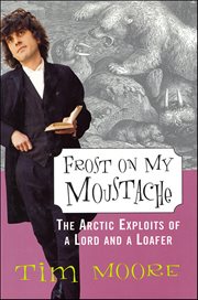 Frost on my Moustache : The Arctic Exploits of a Lord and a Loafer cover image cdn