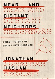 Near and Distant Neighbors : A New History of Soviet Intelligence cover image cdn