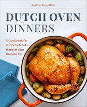 Dutch Oven Dinners : A Cookbook for Flavorful Meals Made in Your Favorite Pot cover image cdn