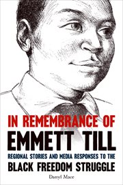 In Remembrance of Emmett Till : Regional Stories and Media Responses to the Black Freedom Struggle cover image cdn