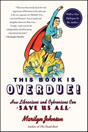 This Book Is Overdue! : How Librarians and Cybrarians Can Save Us All cover image cdn