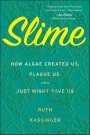 Slime : How Algae Created Us, Plague Us, and Just Might Save Us cover image cdn