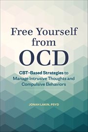 Free Yourself From Ocd : Cbt-Based Strategies to Manage Intrusive Thoughts and Compulsive Behaviors cover image cdn