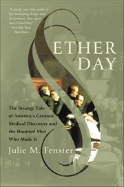 Ether Day : The Strange Tale of America's Greatest Medical Discovery and the Haunted Men Who Made It cover image cdn