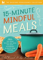 15-Minute Mindful Meals : 250+ Fail-Proof Recipes and Ideas for Quick, Pleasurable & Healthy Home Cooking cover image cdn