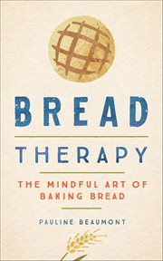 Bread Therapy : The Mindful Art of Baking Bread cover image cdn
