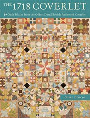 The 1718 Coverlet : 69 Quilt Blocks from the Oldest Dated British Patchwork Coverlet cover image cdn