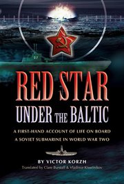Red Star Under the Baltic : A Firsthand Account of Life on Board a Soviet Submarine in World War 2 cover image cdn