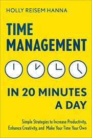 Time Management in 20 Minutes a Day : Simple Strategies To Increase Productivity, Enhance Creativity, And Make Your Time Your Own cover image cdn