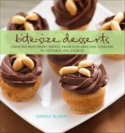Bite-Size Desserts : Creating Mini Sweet Treats, from Cupcakes to Cobblers to Custards and Cookies cover image cdn