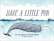 Have a Little Pun : An Illustrated Play on Words cover image cdn