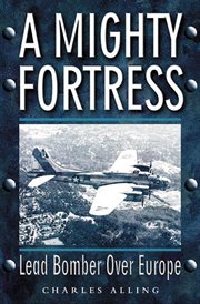 A Mighty Fortress : Lead Bomber Over Europe cover image cdn