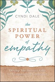 Spiritual Power of Empathy : Develop Your Intuitive Gifts For Compassionate Connection cover image cdn