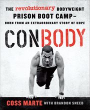 ConBody : The Revolutionary Bodyweight Prison Boot Camp-Born from an Extraordinary Story of Hope cover image cdn