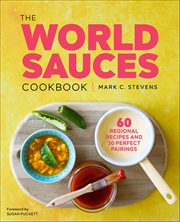 The World Sauces Cookbook : 60 Regional Recipes And 30 Perfect Pairings cover image cdn