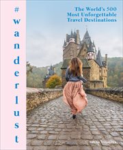 #wanderlust : The World's 500 Most Unforgettable Travel Destinations cover image cdn