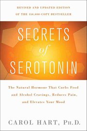 Secrets of Serotonin : The Natural Hormone That Curbs Food and Alcohol Cravings, Reduces Pain, and Elevates Your Mood cover image cdn
