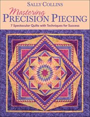 Mastering Precision Piecing : 7 Spectacular Quilts with Techniques for Success cover image cdn