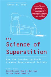 The Science of Superstition : How the Developing Brain Creates Supernatural Beliefs cover image cdn