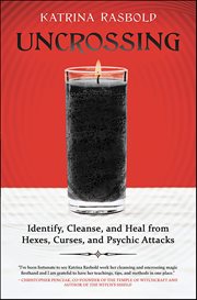 Uncrossing : Identify, Cleanse, And Heal From Hexes, Curses, And Psychic Attack cover image cdn