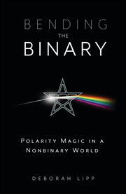 Bending the Binary : Polarity Magic In A Nonbinary World cover image cdn