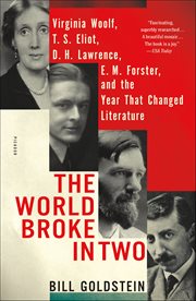 The World Broke in Two : Virginia Woolf, T.S. Eliot, D.H. Lawrence, E.M. Forster, and the Year That Changed Literature cover image cdn