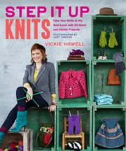 Step It up Knits : Take Your Skills to the Next Level with 25 Quick and Stylish Projects cover image cdn