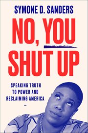 No, You Shut Up : Speaking Truth to Power and Reclaiming America cover image cdn