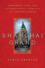 Shanghai Grand : Forbidden Love and International Intrigue in a Doomed World cover image cdn