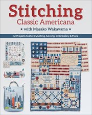 Stitching Classic Americana With Masako Wakayama : 12 Projects Feature Quilting, Sewing, Embroidery & More cover image cdn