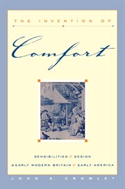The Invention of Comfort : Sensibilities and Design in Early Modern Britain and Early America cover image cdn