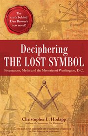 Deciphering the Lost Symbol : Freemasons, Myths and the Mysteries of Washington, D.C. cover image cdn