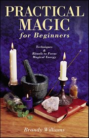 Practical Magic for Beginners : Techniques & Rituals To Focus Magical Energy cover image cdn
