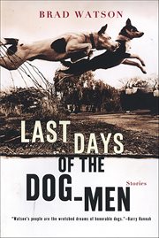 Last Days of the Dog-Men : Stories cover image cdn