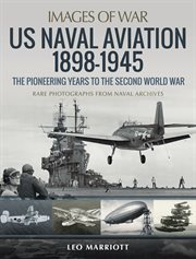 US Naval Aviation, 1898-1945 : The Pioneering Years to the Second World War cover image cdn