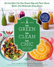 Très Green, Très Clean, Très Chic : Eat (and Live!) the New French Way with Plant-Based, Gluten-Free Recipes for Every Season cover image cdn