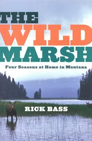 The Wild Marsh : Four Seasons at Home in Montana cover image cdn