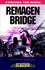Crossing the Rhine: Remagen Bridge : 9th Armoured Infantry Division cover image cdn