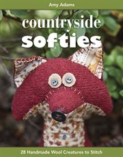 Countryside Softies : 28 Handmade Wool Creatures to Stitch cover image cdn
