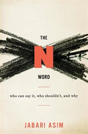 The N Word : Who Can Say It, Who Shouldn't, and Why cover image cdn