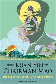 From Kuan Yin to Chairman Mao : The Essential Guide to Chinese Deities cover image cdn