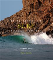 Fifty Places to Surf Before You Die : Surfing Experts Share the World's Greatest Destinations cover image cdn
