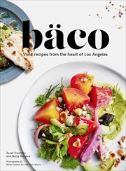 Baco : Vivid Recipes from the Heart of Los Angeles cover image cdn