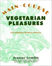 Main-Course Vegetarian Pleasures : 125 Delicious Meatless Entrées cover image cdn