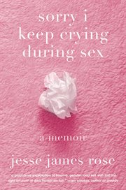 Sorry I Keep Crying During Sex : A Memoir cover image cdn