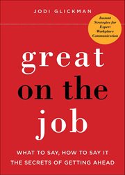 Great on the Job : What to Say, How to Say It: The Secrets of Getting Ahead cover image cdn