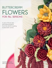 Buttercream Flowers for All Seasons : A Year of Floral Cake Decorating Projects from the World's Leading Buttercream Artists cover image cdn