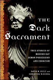 The Dark Sacrament : True Stories of Modern-Day Demon Possession and Exorcism cover image cdn