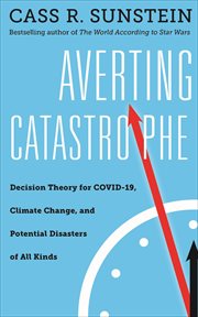Averting Catastrophe : Decision Theory for COVID-19, Climate Change, and Potential Disasters of All Kinds cover image cdn