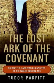 The Lost Ark of the Covenant : Solving the 2,500-Year-Old Mystery of the Fabled Biblical Ark cover image cdn